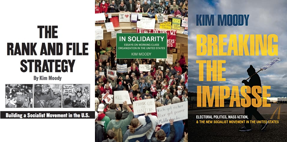 The image is of three of Kim Moody's book covers, including The Rank and File Strategy (2000), In Solidarity: Essays on Working-Class Organization in the United States (2014), and Breaking the Impasse: Electoral Politics, Mass Action, & the New Socialist Movement in the United States (2022).